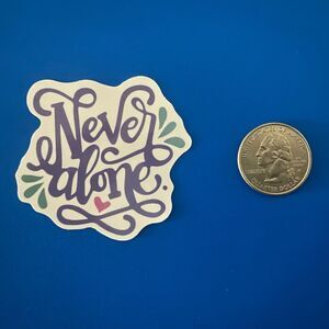 🎉 10/$10 Stickers - Never Alone - Waterproof Decal